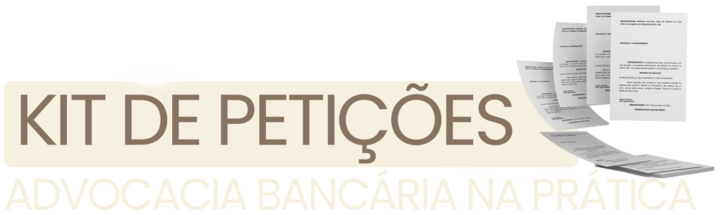 KIT DE PETIÇÕES ADVOCACIA BANCÁRIA NA PRÁTICA - Monaliza Krepe